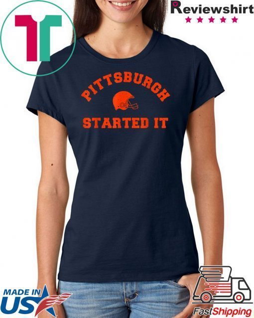 Pittsburgh Started It T-Shirts