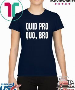 Quid Pro Quo Bro Impeach Trump Funny Impeachment T-Shirt