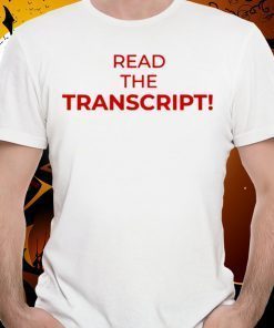 Trump Read The Transcript T-Shirt