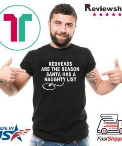 Redheads are the reason Santa has a naughty list Shirt