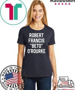 Robert Francis Beto O’Rourke Shirt