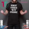 Robert Francis Beto O’Rourke Shirt