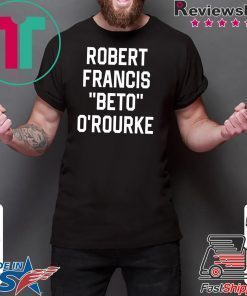 Robert Francis Beto O’Rourke Shirt