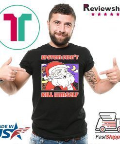 Santa Epstein didn’t kill himself shirt