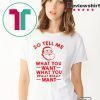 Santa So tell me what you want shirt