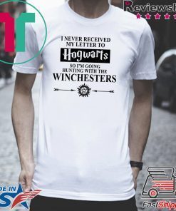 Supernatural I Never Received Hogwarts So I’m Going Hunting With The Winchesters Shirt