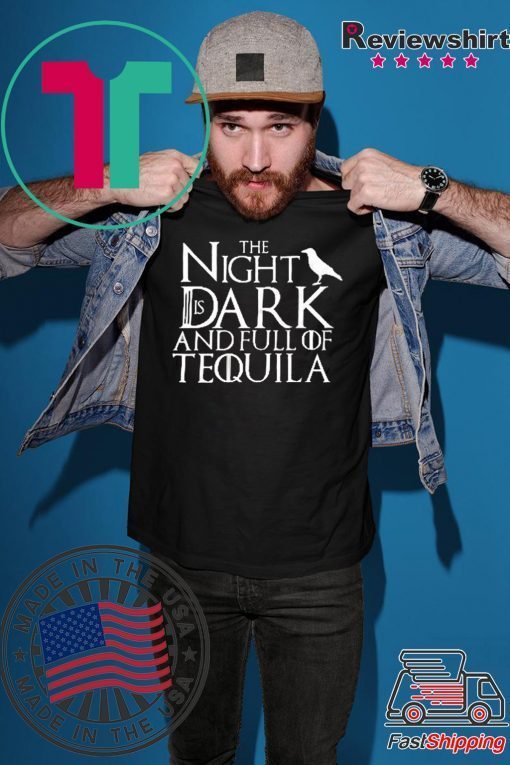 The Night Is Dark And Full Of Tequila Unisex adult T shirt