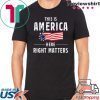 This is America Here Right Matters Tee Shirt Alexander Vindman