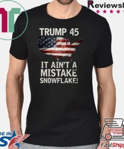 Trump Ain't A Mistake Shirts