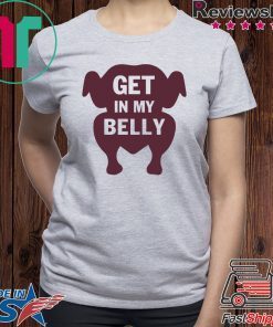 Turkey get in my belly shirt