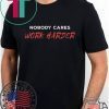 Unisex Nobody Cares Work Harder 2020 T Shirts