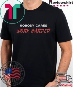 Unisex Nobody Cares Work Harder 2020 T Shirts