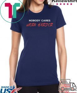 Unisex Nobody Cares Work Harder 2020 T Shirts