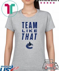 Vancouver Canucks Team Like That original Tee Shirt