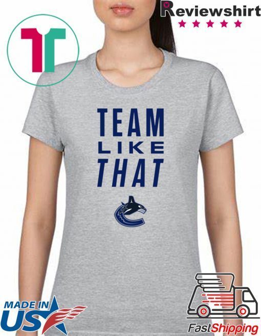 Vancouver Canucks Team Like That original Tee Shirt