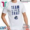 Vancouver Canucks Team Like That original Tee Shirt