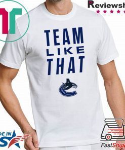 Vancouver Canucks Team Like That original Tee Shirt