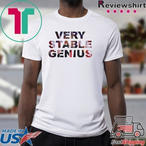 Very Stable Genius Tee Shirts