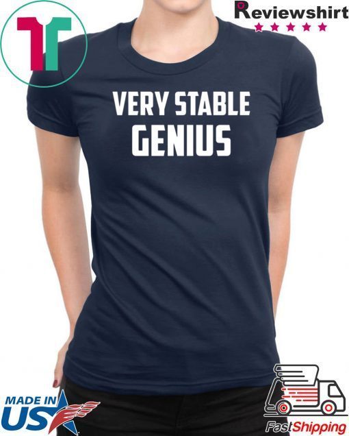 Very Stable Genius shirt