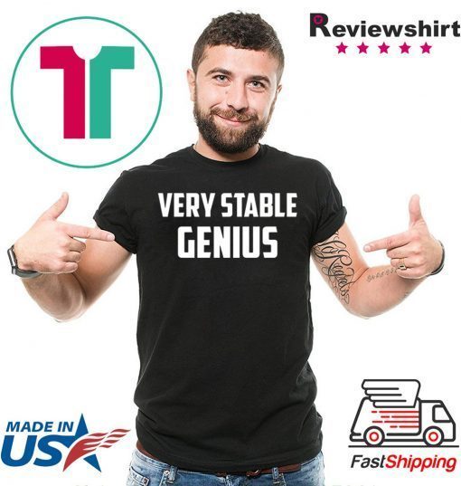 Very Stable Genius shirt