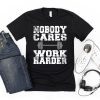 Vintage Nobody Cares Work Harder Distressed Short-Sleeve Unisex Tee Shirts