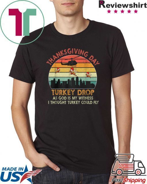 Vintage thanksgiving day turkey drop as god is my witness i thought turkey could fly shirt