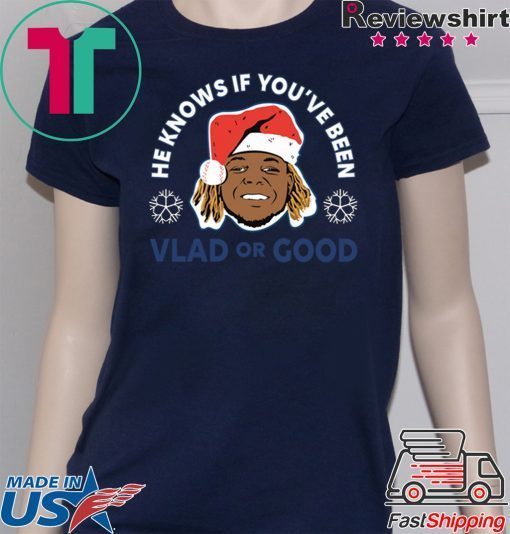 Vladimir Guerrero He Knows If You’ve Been Vlad Or Good Shirt