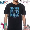 WHERE IS MY MAMA? SHIRT