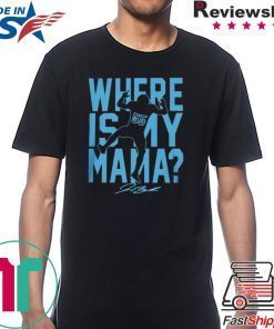 WHERE IS MY MAMA? SHIRT