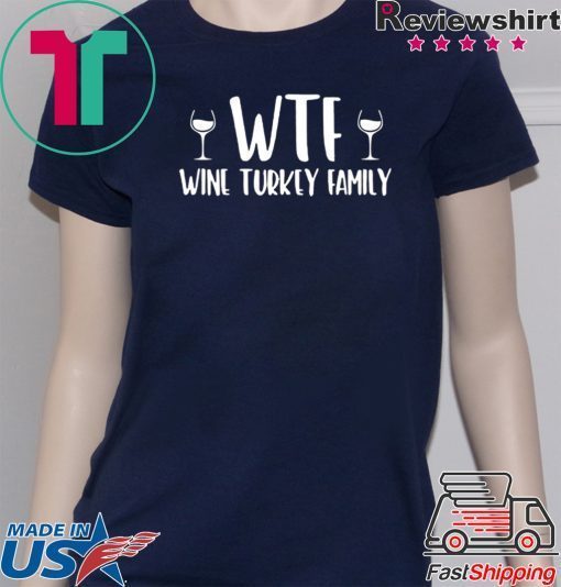 WTF wine turkey family shirt