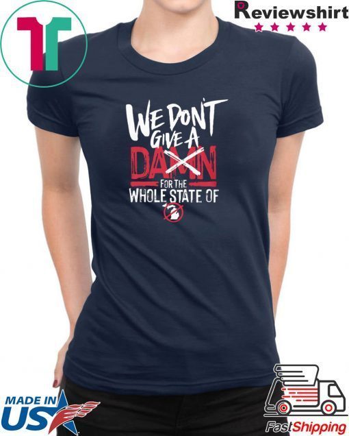 We Don't Give A Damn For The Whole State Of Xichigan T-Shirt