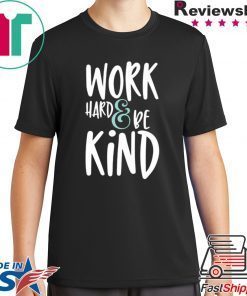 Work Hard And Be Kind Unisex adult T shirt