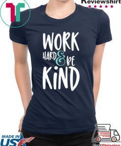 Work Hard And Be Kind Unisex adult T shirt