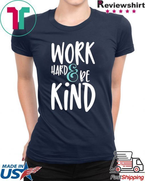 Work Hard And Be Kind Unisex adult T shirt