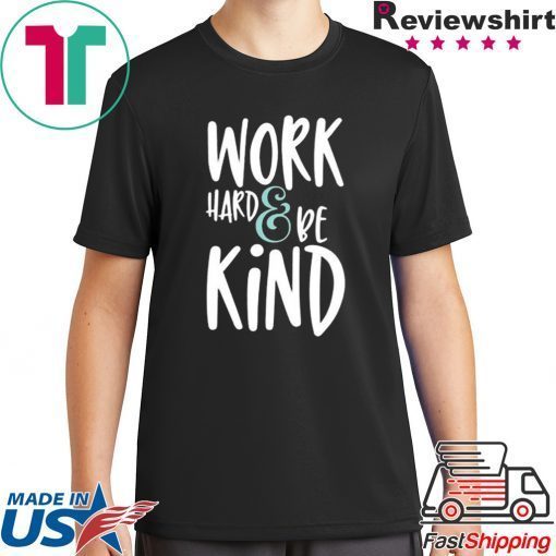 Work Hard And Be Kind Unisex adult T shirt