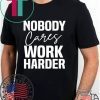 Workout Motivation Shirt, Nobody Cares Work Harder, Work Harder Tee Shirts