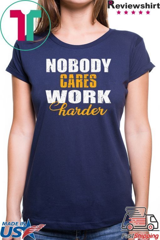 Workout Motivation Shirt, Nobody Cares Work Harder, Work Harder Shirt