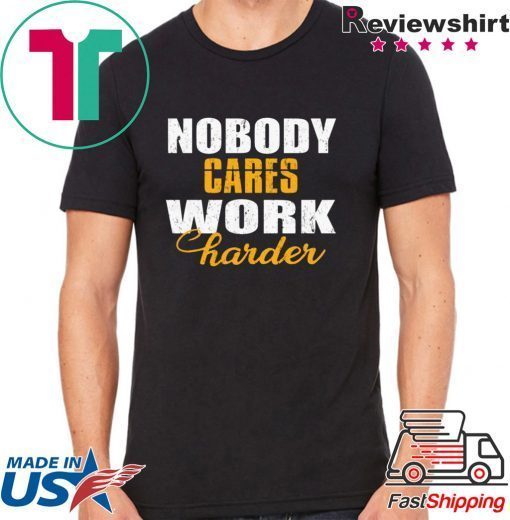 Workout Motivation Shirt, Nobody Cares Work Harder, Work Harder Shirt