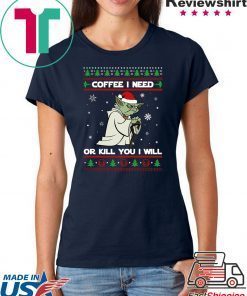 Yoda coffee i need or kill you i will christmas shirt