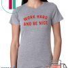 work hard and be nice T-Shirt