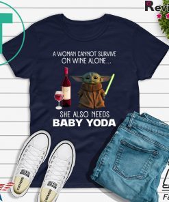 A Woman Cannot Survive On Wine Alone She Also Needs Baby Yoda Shirt