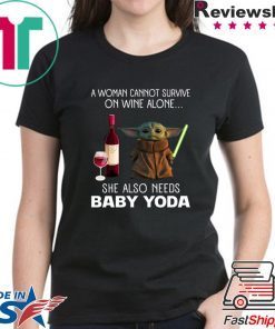 A Woman Cannot Survive On Wine Alone She Also Needs Baby Yoda Shirt