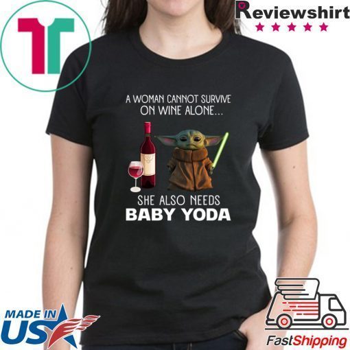 A Woman Cannot Survive On Wine Alone She Also Needs Baby Yoda Shirt