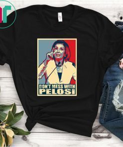 Anti Trump Don't Mess with Nancy Pelocy T-Shirt