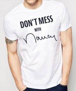 Don't Mess With Me Nancy Pelosi Apparel T-Shirt