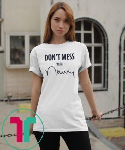 Don't Mess With Me Nancy Pelosi Apparel T-Shirt