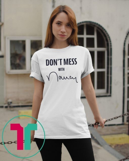 Don't Mess With Me Nancy Pelosi Apparel T-Shirt