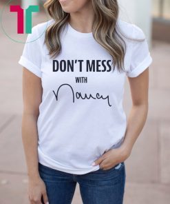 Don't Mess With Nancy Mechandise T-Shirt