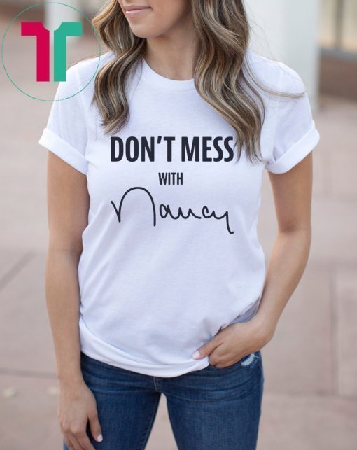 Don't Mess With Nancy Mechandise T-Shirt