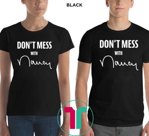 Don't Mess with Nancy Shirt Limited Edition